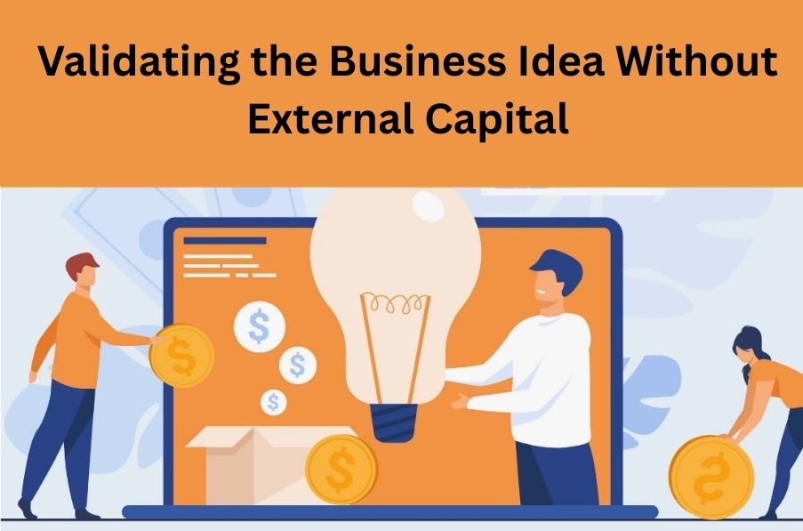 Validating the Business Idea Without External Capital